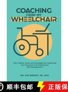 预订 Coaching From My Wheelchair: Tips, Tidbits, Tools, and Strategies for Improving Your Personal an... [9781962624077]