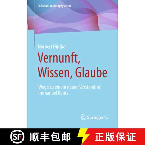 【3-4周达】Vernunft, Wissen, Glaube : Wege zu einem neuen Verständnis Immanuel Kants [9783658406318]