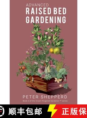 预订 Advanced Raised Bed Gardening: Expert Tips to Optimize Your Yield, Grow Healthy Plants and Veget... [9781913871031]