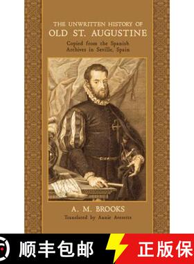 【3-4周达】The Unwritten History of Old St. Augustine: Copied from the Spanish Archives in Seville, S... [9781633916067]