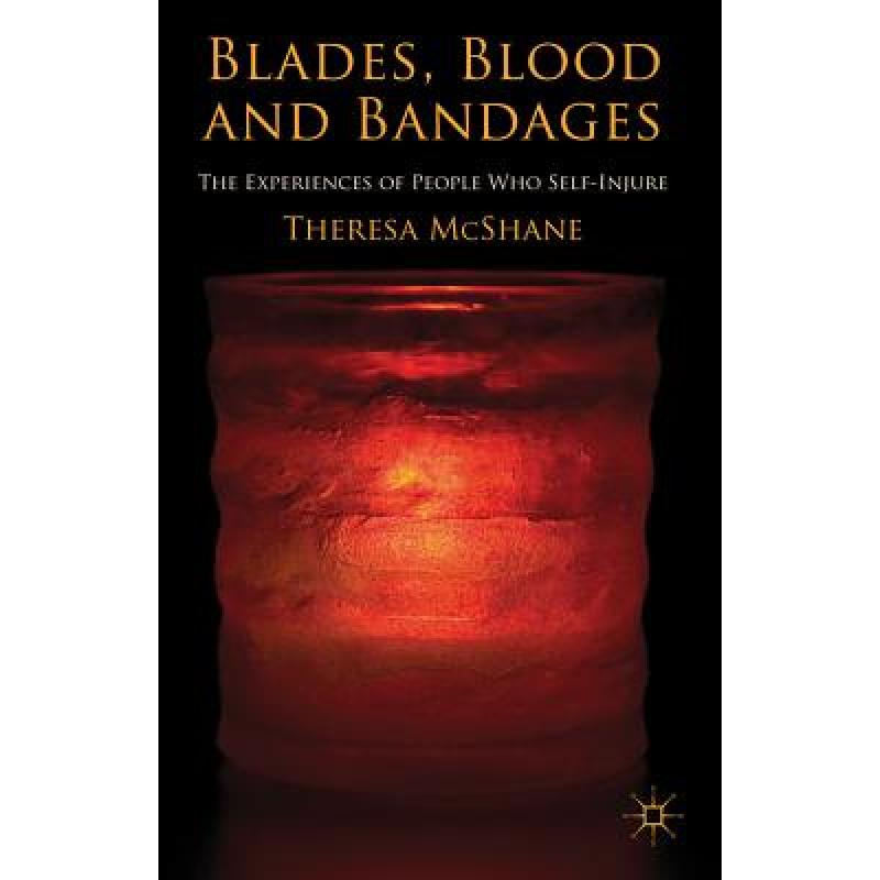 【4周达】Blades, Blood and Bandages : The Experiences of People who Self-injure [9780230252813] 书籍/杂志/报纸 原版其它 原图主图