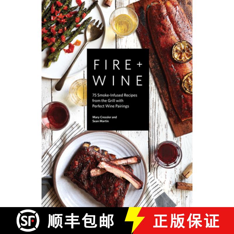 【3-4周达】Fire + Wine: 75 Smoke-Infused Recipes from the Grill with Perfect Wine Pairings [9781632174512]