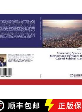 预订 Conserving Spaces of Memory and Heritage: The Case of Robben Island [9786202078207]