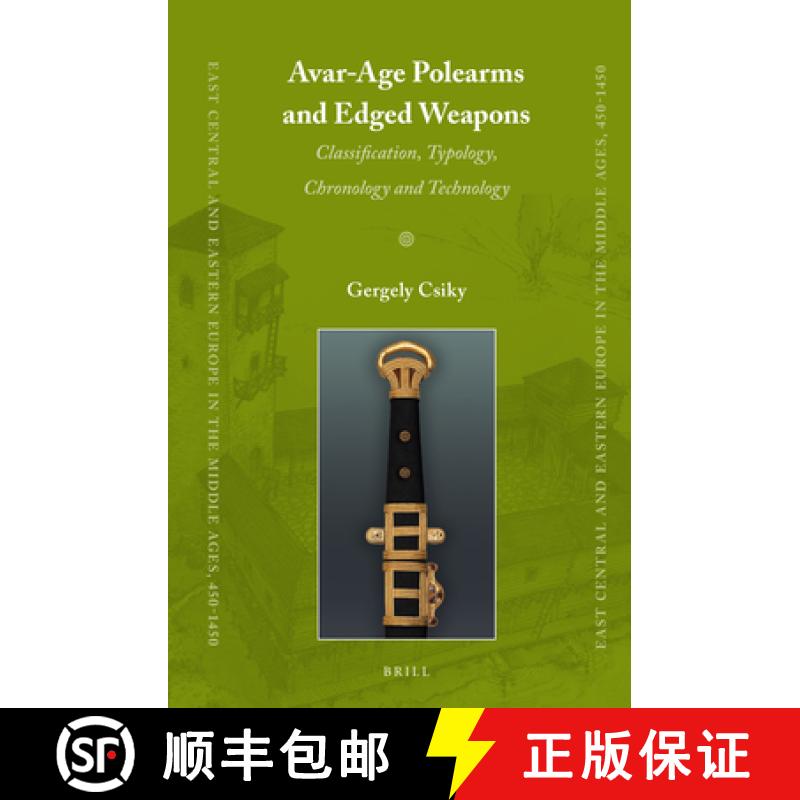 【3-4周达】Avar-Age Polearms and Edged Weapons: Classification, Typology, Chronology and Technology [9789004226616]