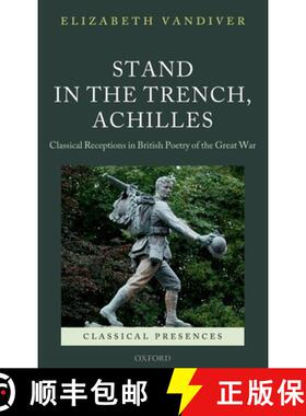 【3-4周达】Stand in the Trench, Achilles: Classical Receptions in British Poetry of the Great War [9780199679324]