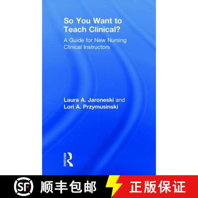 【3-4周达】精装 So You Want to Teach Clinical?: A Guide for New Nursing Clinical Instructors [9781138616257]