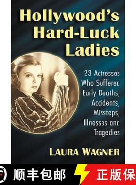 【3-4周达】Hollywood's Hard-Luck Ladies : 23 Actresses Who Suffered Early Deaths, Accidents, Missteps... [9781476678436]
