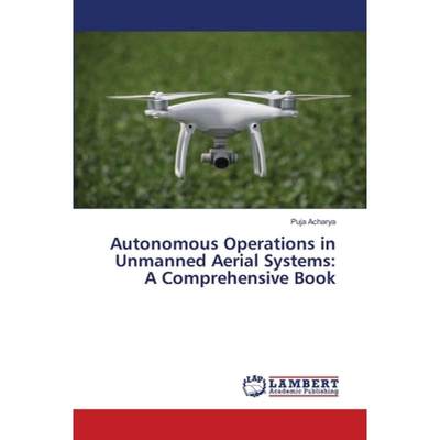 【4周达】Autonomous Operations in Unmanned Aerial Systems: A Comprehensive Book [9786207470631]