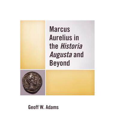 【4周达】Marcus Aurelius in the Historia Augusta and Beyond [9780739197769]