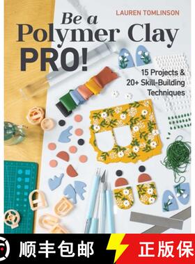 【3-4周达】Be a Polymer Clay Pro!: 15 Projects & 20+ Skill-Building Techniques [9781644032466]