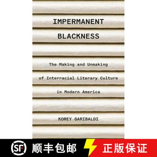 【3-4周达】Impermanent Blackness – The Making and Unmaking of Interracial Literary Culture in Modern... [9780691255552]
