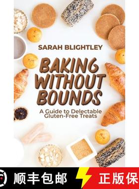 预订 Baking Without Bounds: A Guide to Delectable Gluten-Free Treats [9789493371354]