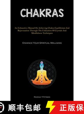 预订 Chakras: An Exhaustive Manual On Achieving Chakra Equilibrium And Rejuvenation Through The Utili... [9781837876334]
