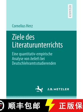 【3-4周达】Ziele des Literaturunterrichts : Eine quantitativ-empirische Analyse von beliefs bei Deuts... [9783662638583]