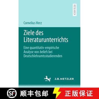 【3-4周达】Ziele des Literaturunterrichts : Eine quantitativ-empirische Analyse von beliefs bei Deuts... [9783662638583]