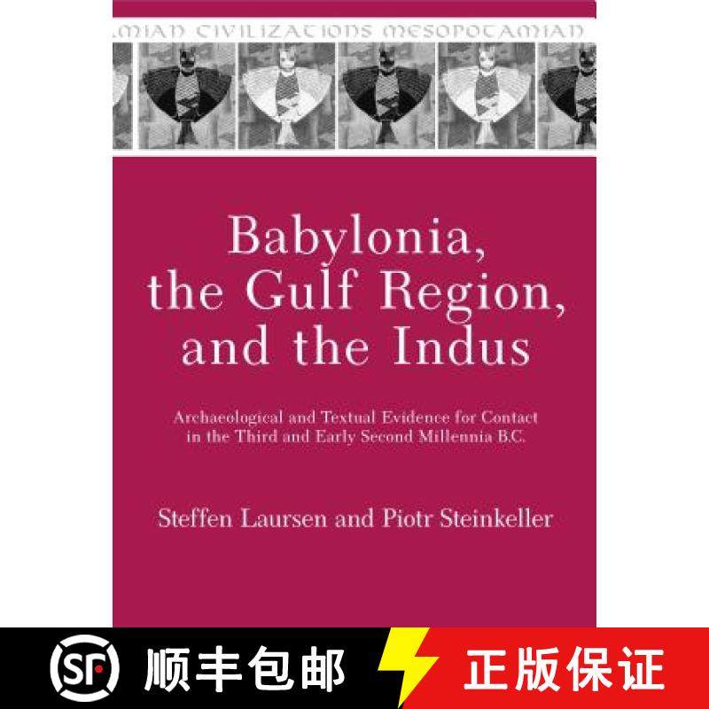 【3-4周达】Babylonia, the Gulf Region, and the Indus: Archaeological and Textual Evidence for Contact... [9781575067568]