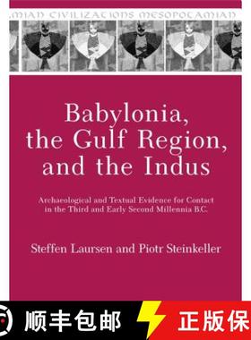 【3-4周达】Babylonia, the Gulf Region, and the Indus: Archaeological and Textual Evidence for Contact... [9781575067568]
