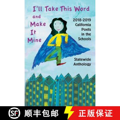 【3-4周达】I'll Take This Word and Make It Mine: 2018-2019 California Poets in the Schools Statewide ... [9780939927296]