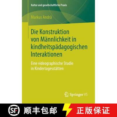 【3-4周达】Die Konstruktion von Männlichkeit in kindheitspädagogischen Interaktionen : Eine videogr... [9783658249038]