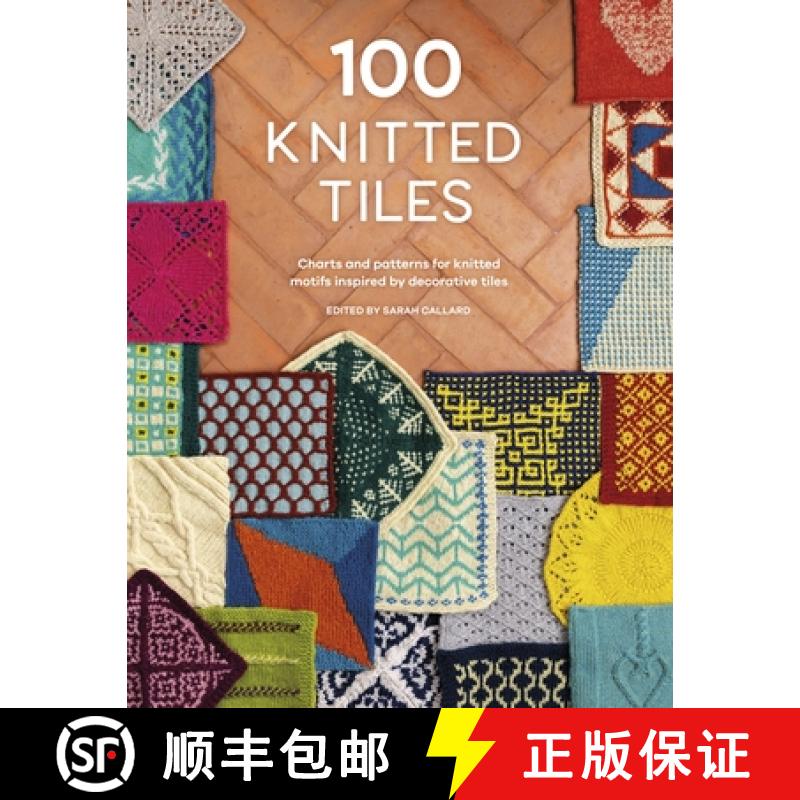 【2-3周达】100 Knitted Tiles: Charts and Patterns for Knitted Motifs Inspired by Decorative Tiles [9781446310205]