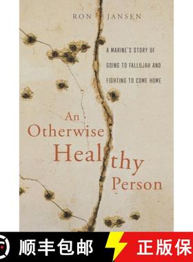 【3-4周达】An Otherwise Healthy Person: A Marine's Story of Going to Fallujah and Fighting to Come Home [9781625862730]