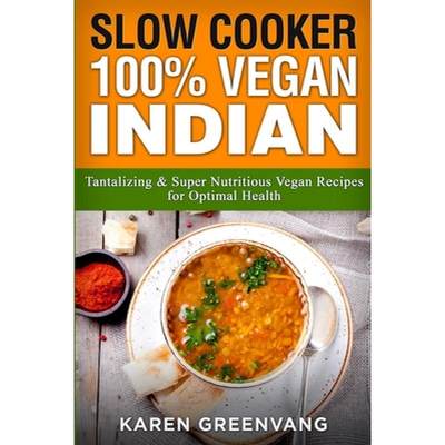 【4周达】Slow Cooker: 100% Vegan Indian - Tantalizing and Super Nutritious Vegan Recipes for Optimal ... [9781913857790]