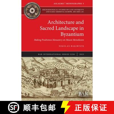 【3-4周达】Architecture and Sacred Landscape in Byzantium: Making Prodromos Monastery on Mount Menoik... [9781407362199]