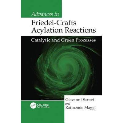 【4周达】Advances in Friedel-Crafts Acylation Reactions: Catalytic and Green Processes [9781138113848]