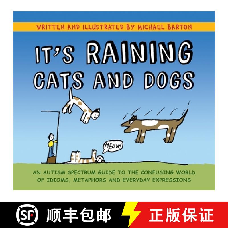 【2-3周达】It's Raining Cats and Dogs: An Autism Spectrum Guide to the Confusing World of Idioms, Met... [9781839972911]