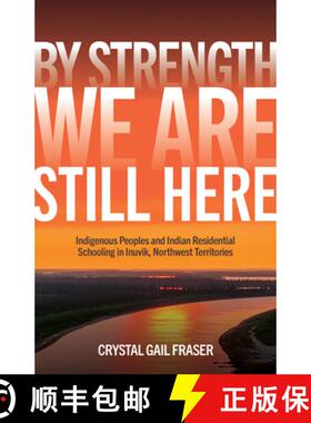 预订 By Strength, We Are Still Here: Indigenous Peoples and Indian Residential Schooling in Inuvik, N... [9781772840957]
