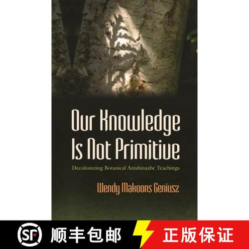 预订 精装 Our Knowledge Is not Primitive – Decolonizing Botanical Anishinaabe Teachings [9780815632047]