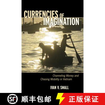 【3-4周达】精装 Currencies of Imagination: Channeling Money and Chasing Mobility in Vietnam [9781501716874]