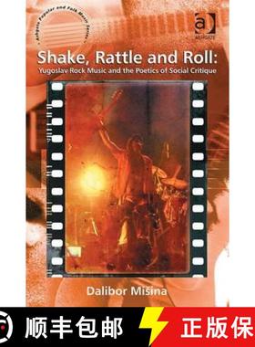 【3-4周达】Shake, Rattle and Roll: Yugoslav Rock Music and the Poetics of Social Critique: Yugoslav R... [9781409445654]