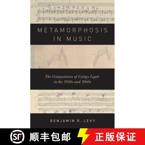 【3-4周达】Metamorphosis in Music: The Compositions of Gyoergy Ligeti in the 1950s and 1960s [9780199381999]