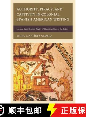 【3-4周达】Authority, Piracy, and Captivity in Colonial Spanish American Writing : Juan de Castellano... [9781611487183]