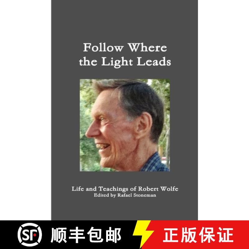 【2-3周达】Follow Where the Light Leads-- Life and Teachings of Robert Wolfe [9781312810143]