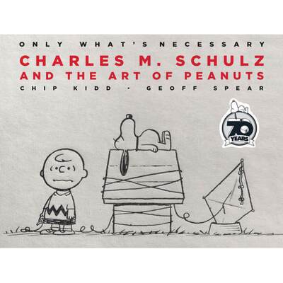 预订 Only What's Necessary 70th Anniversary Edition: Charles M. Schulz and the Art of Peanuts [9781419746895]