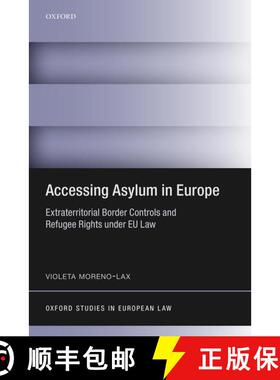 【3-4周达】Accessing Asylum in Europe: Extraterritorial Border Controls and Refugee Rights under EU Law [9780198701002]