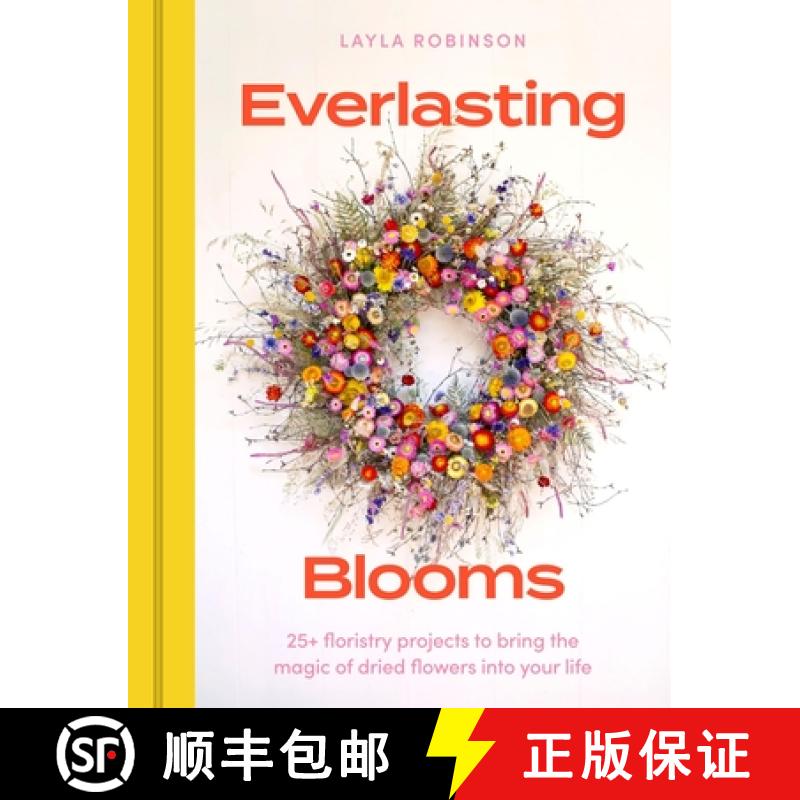 【3-4周达】Everlasting Blooms: 25+ floristry projects to bring the magic of dried flowers into your home [9781529440577]
