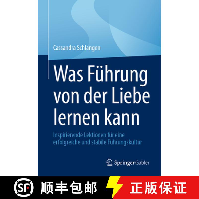 【3-4周达】Was Führung Von Der Liebe Lernen Kann: Inspirierende Lektionen Für Eine Erfolgreiche Und... [9783662691922]