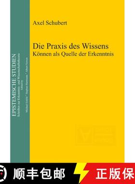 【3-4周达】Die Praxis des Wissens: Koennen als Quelle der Erkenntnis [9783110322286]