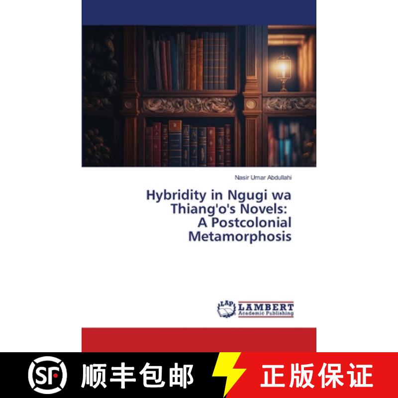 【2-3周达】Hybridity in Ngugi wa Thiang'o's Novels: A Postcolonial Metamorphosis [9786205510537]