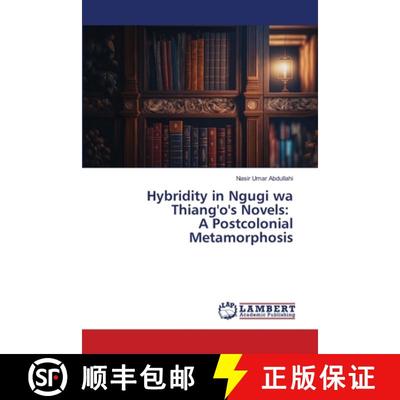 【3-4周达】Hybridity in Ngugi wa Thiang'o's Novels: A Postcolonial Metamorphosis [9786205510537]