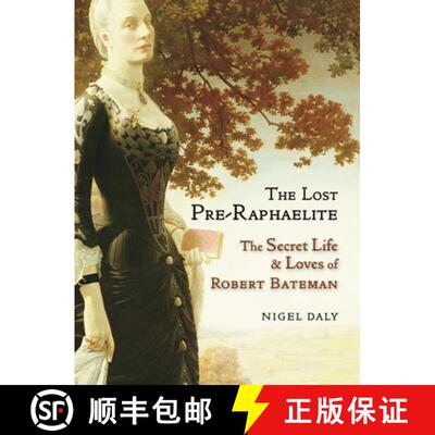 【3-4周达】精装 The Lost Pre-Raphaelite: The Secret Life and Loves of Robert Bateman [9781908524386]