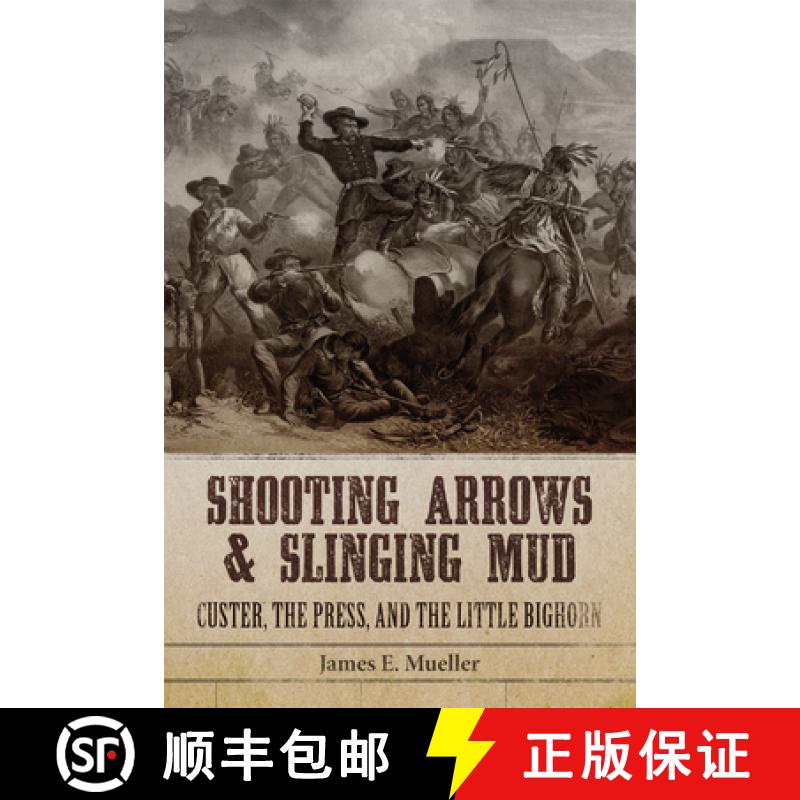 预订 Shooting Arrows and Slinging Mud: Custer, the Press, and the Battle of the Little Bighorn [9780806191102]