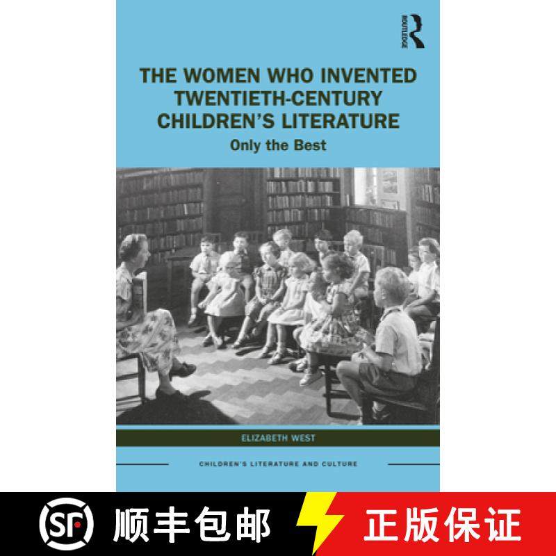 【3-4周达】The Women Who Invented Twentieth-Century Children's Literature: Only the Best [9781032308289]