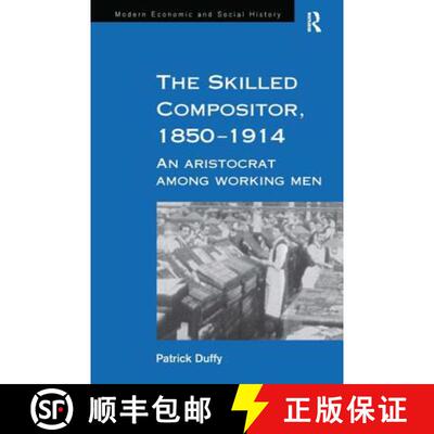 【3-4周达】精装 The Skilled Compositor, 1850-1914 : An Aristocrat Among Working Men [9780754602552]