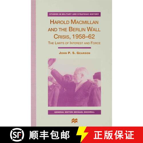 【3-4周达】精装 Harold Macmillan and the Berlin Wall Crisis, 1958-62 : The Limits of Interest and Force [9780333671825]
