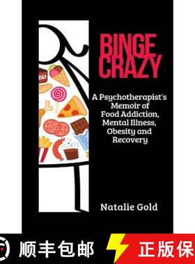 【3-4周达】Binge Crazy: A Psychotherapist's Memoir of Food Addiction, Mental Illness, Obesity and Rec... [9781999465612]