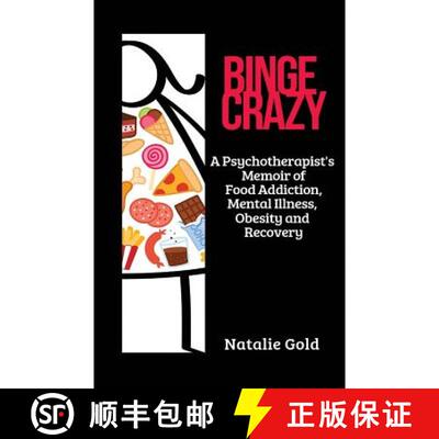 预订 Binge Crazy: A Psychotherapist's Memoir of Food Addiction, Mental Illness, Obesity and Recovery [9781999465612]